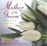 The Mother of the Groom: Everything You Need to Know to Enjoy the Best Wedding Ever
