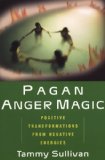 Pagan Anger Magic: Positive Transformations from Negative Energies
