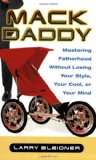 Mack Daddy: Mastering Fatherhood without Losing Your Style, Your Cool, or Your Mind