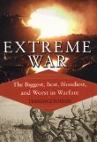 Extreme War: The Biggest, Best, Bloodiest, and Worst in Warfare