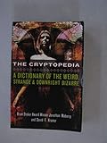 The Cryptopedia: A Dictionary of the Weird, Strange, and Downright Bizarre