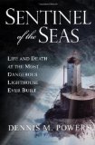 Sentinel of the Seas: Life and Death at the Most Dangerous Lighthouse Ever Built