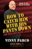How To Catch Him With His Pants Down: and Kick Him in the Assets