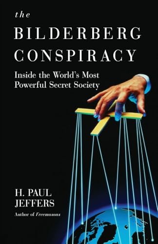 The Bilderberg Conspiracy: Inside the World's Most Powerful Secret Society