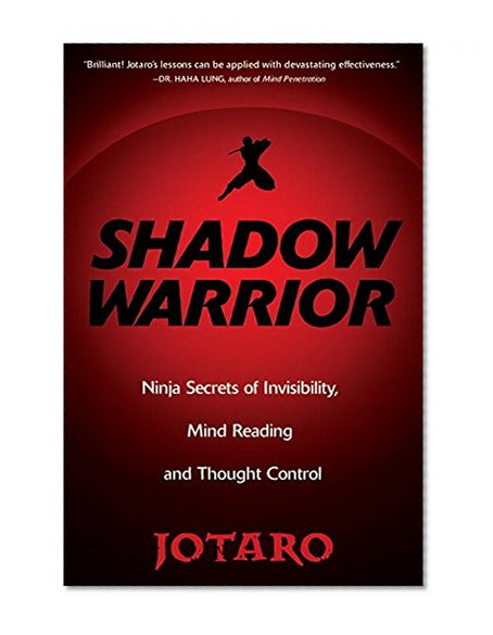 Shadow Warrior: Secrets of Invisibility, Mind Reading, and Thought Control