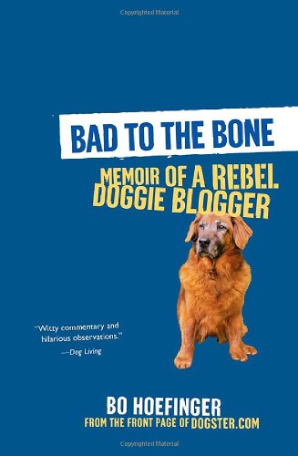 Bad to the Bone: Memoir of a Rebel Doggie Blogger