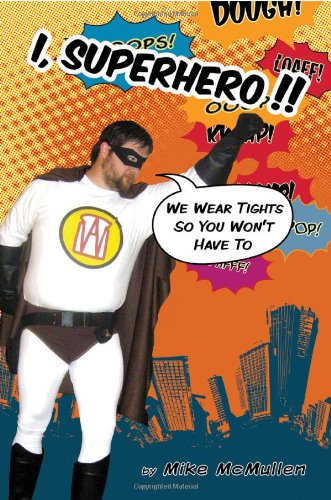 I, Superhero!!: We Wear Tights So You Won't Have To