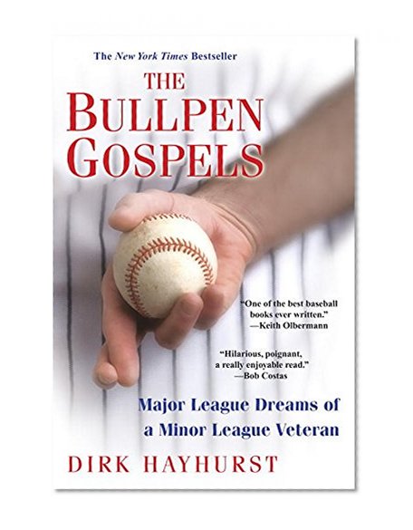 The Bullpen Gospels: A Non-Prospect's Pursuit of the Major Leagues and the Meaning of Life