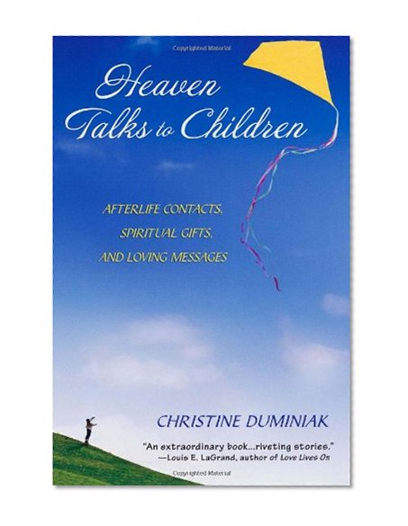 Heaven Talks To Children: Afterlife Contacts, Spiritual Gifts, and Loving Messages