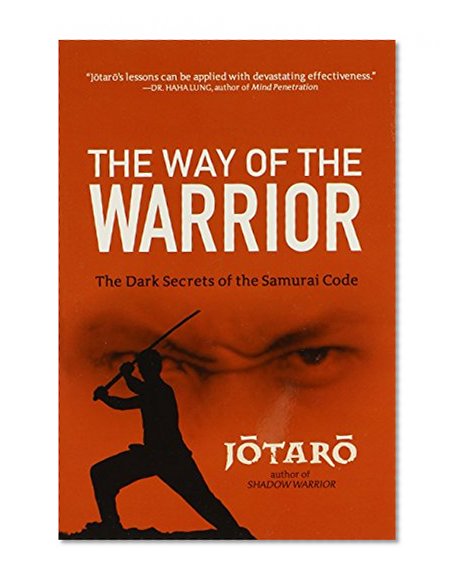 Way of the Warrior: The Dark Secrets of the Samurai Code