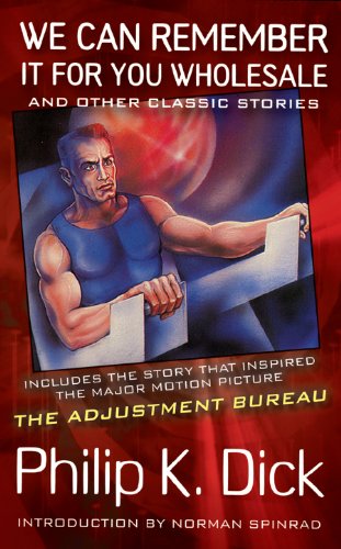 We Can Remember It for You Wholesale: and Other Classic Stories by Philip K. Dick