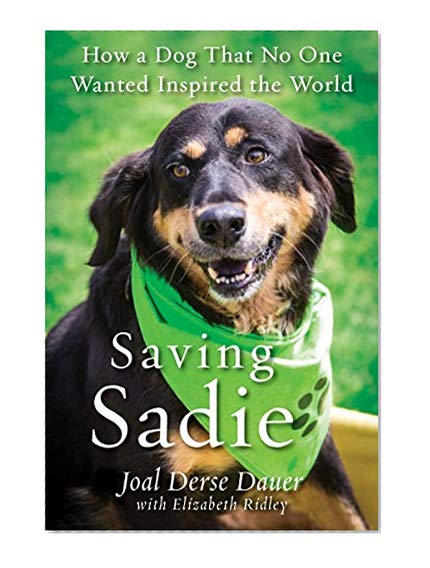Saving Sadie: How a Dog That No One Wanted Inspired the World