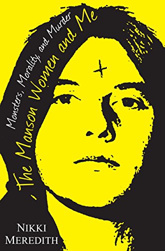 Book Cover The Manson Women and Me: Monsters, Morality, and Murder