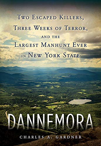 Book Cover Dannemora: Two Escaped Killers, Three Weeks of Terror, and the Largest Manhunt Ever in New York State
