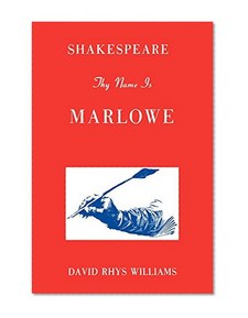 Shakespeare Thy Name is Marlowe