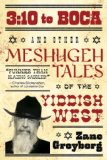 3:10 to Boca: 3:10 to Boca and Other Meshugeh Tales of the Yiddish West