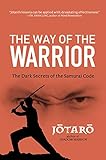 Way of the Warrior: The Dark Secrets of the Samurai Code