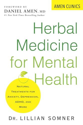 Herbal Medicine for Mental Health: Natural Treatments for Anxiety, Depression, ADHD, and More (Amen Clinic Library)