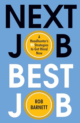 Next Job, Best Job: A Headhunter's 11 Strategies to Get Hired Now