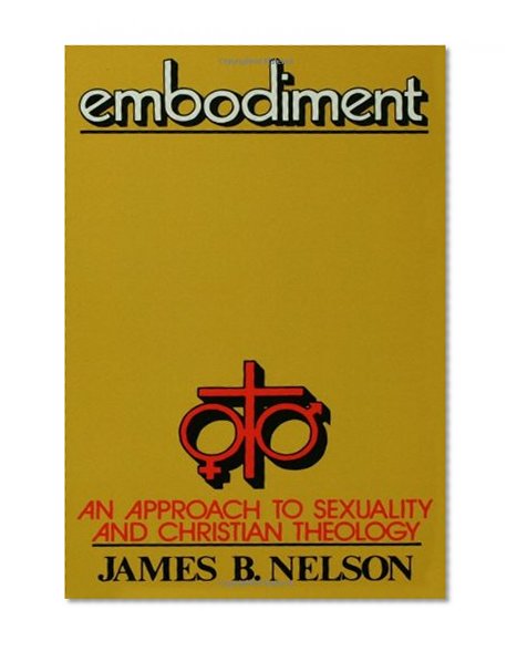 Embodiment: An Approach to Sexuality and Christian Theology