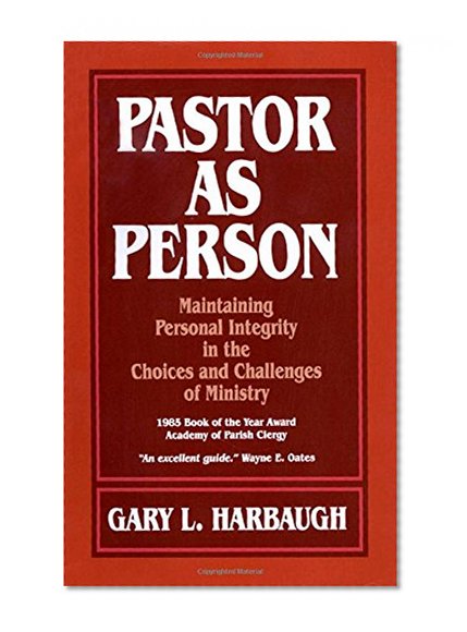 Pastor As Person:  Maintaining Personal Integrity in the Choices and Challenges of Ministry
