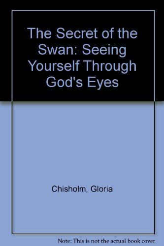 The Secret of the Swan: Seeing Yourself Through God's Eyes