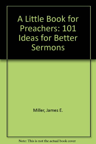 Little Book for Preachers: One Hundred and One Ideas for Better Sermons