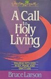 A Call to Holy Living: Walking With God in Joy, Praise, and Gratitude (Christian Growth Books)
