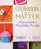 Celebrations That Matter: A Year-Round Guide to Making Holidays Meaningful