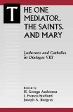 The One Mediator, the Saints, and Mary (Lutherans and Catholics in Dialogue)