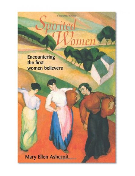 Spirited Women: Encountering the First Women Believers