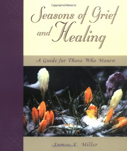 Seasons of Grief and Healing: A Guide for Those Who Mourn