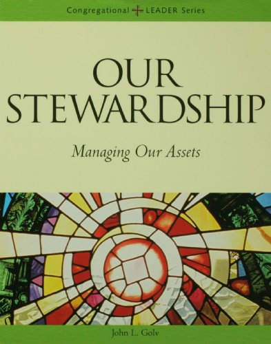 Our Stewardship: Managing Our Assets (Congregational Leader Series)