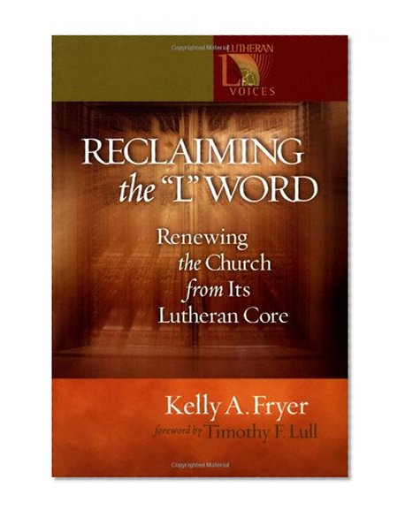 Reclaiming the "L" Word: Renewing the Church from Its Lutheran Core