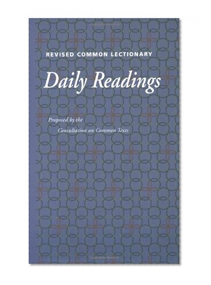 Revised Common Lectionary Daily Readings: Proposed by the Consultation on Common Texts