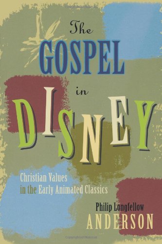 The Gospel in Disney: Christian Values in the Early Animated Classics