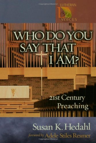 Who Do You Say That I Am?: 21st Century Preaching (Lutheran Voices)