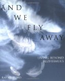 And We Fly Away: Living Beyond Alzheimer's