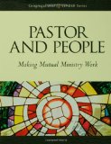 Pastor and People: Making Mutual Ministry Work (Congregational Leader)