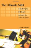 The Ultimate MBA: Meaningful Biblical Analogies for Business