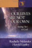 Our Lives Are Not Our Own: Saying ''Yes'' to God (Lutheran Voices)