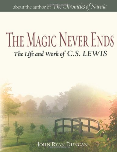 The Magic Never Ends: An Oral History of the Life and Work of C.S. Lewis