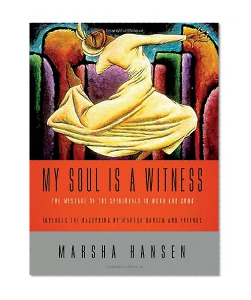 My Soul Is a Witness: The Message of the Spirituals in Word and Song [With CD]