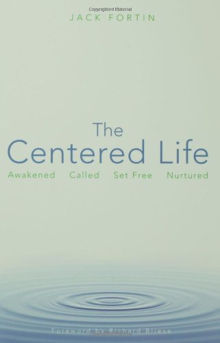 The Centered Life: Awakened, Called, Set Free, Nurtured
