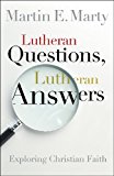Lutheran Questions, Lutheran Answers: Exploring Christian Faith