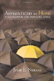 Apprenticed to Hope: A Sourcebook for Difficult Times (Living Well) (Living Well (Augsburg))