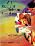 Art, Kids, and Christian Education : How to Use Art in Your Christian Education Program