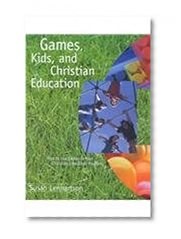 Games, Kids, and Christian Education : How to Use Games in Your Christian Education Program