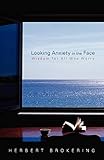 Looking Anxiety in the Face: Wisdom for All Who Worry (Living Well) (Living Well (Augsburg))