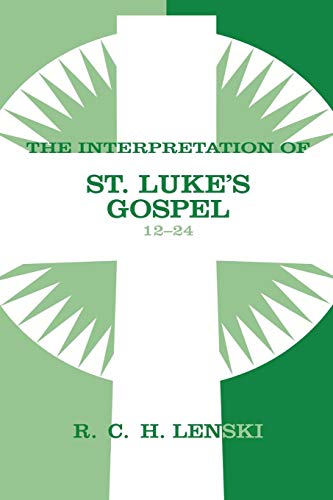 Interpretation of St.Luke's Gospel 12-24 (Lenski's Commentary on the New Testament)